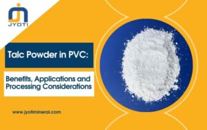 Talc Powder in PVC: Benefits, Applications and Processing Considerations